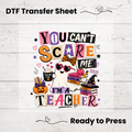 You Can't Scare Me I'm a Teacher Halloween DTF Transfer: 10"